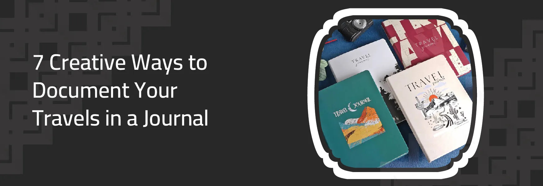 Creative Ways to Document Your Travels in a Journal