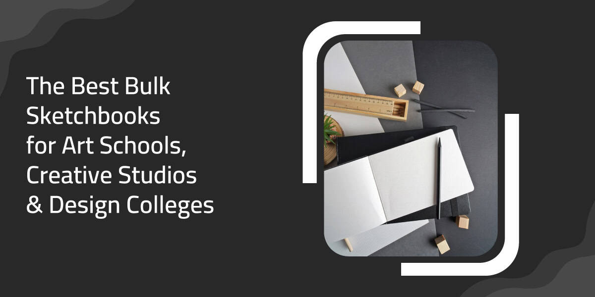 The Best Bulk Sketchbooks for Art Schools, Creative Studios & Design Colleges